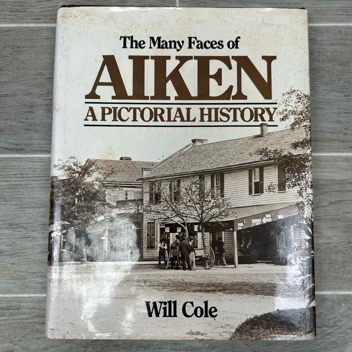 The Many Faces of Aiken a Pictorial History by Will Cole