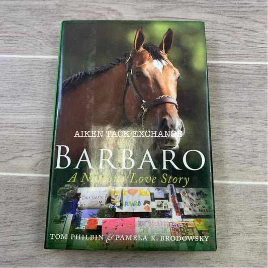 Barbaro: A Nation's Love Story by Tom Philbin & Pamela K. Brodowsky