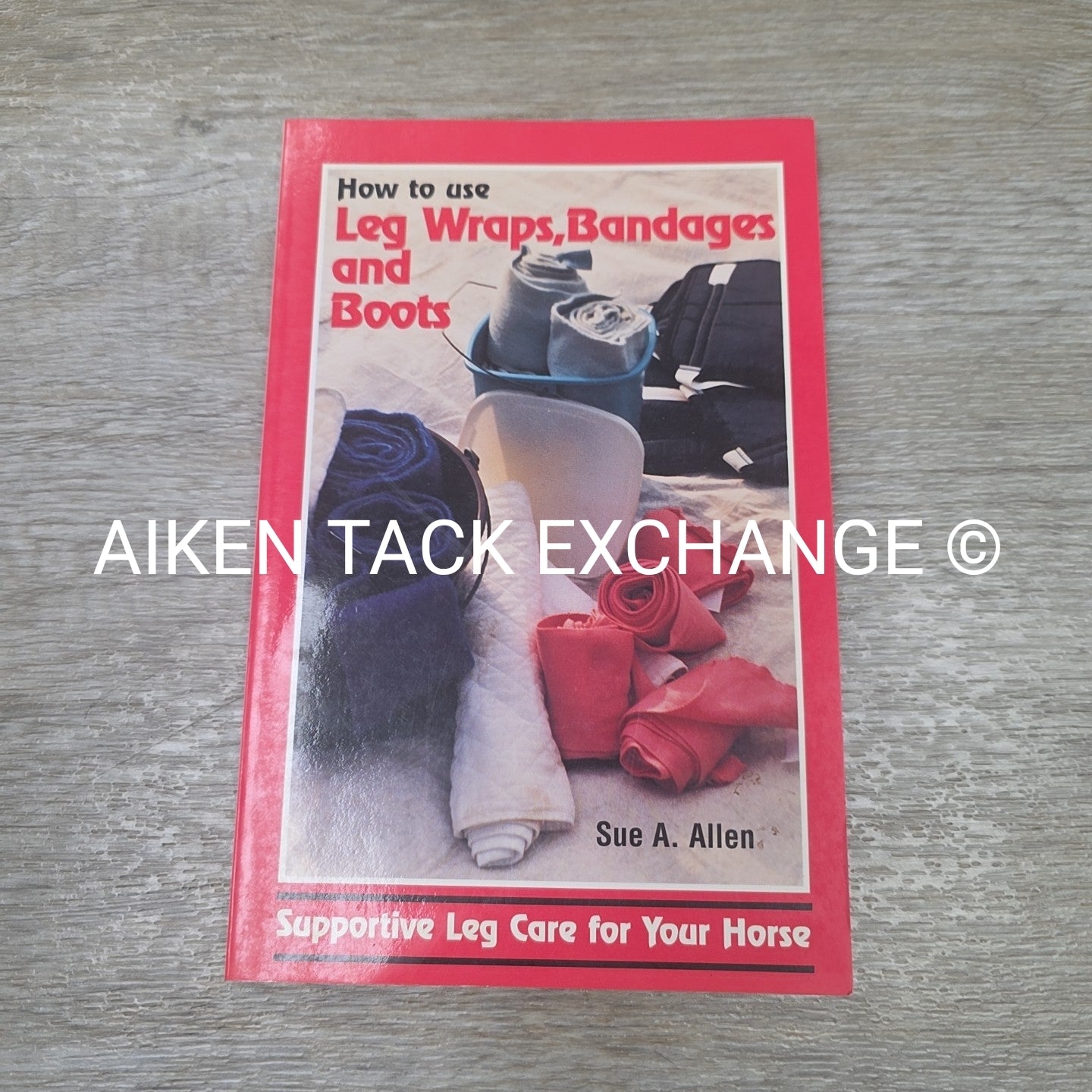 How to Use Leg Wraps, Bandages, & Boots by Sue A. Allen