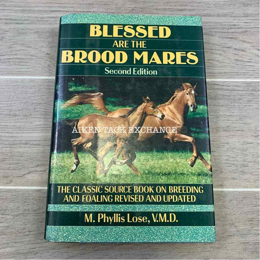 Blessed are the Brood Mares, Second Edition by M. Phyllis Lose, V.M.D.
