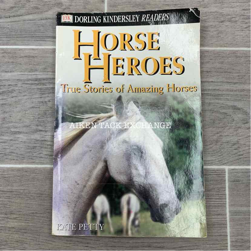 Horse Heroes True Stories of Amazing Horses by Kate Petty