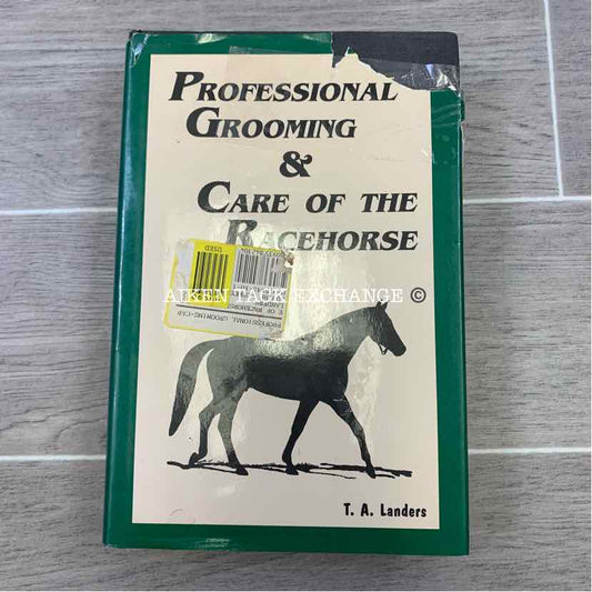 Professional Grooming and Care of the Racehorse by T.A. Landers