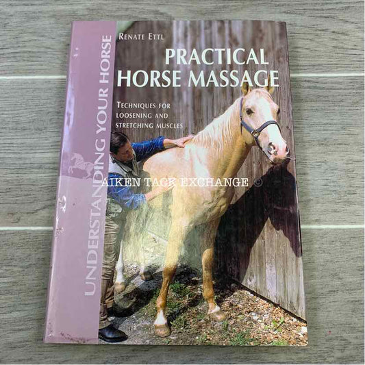 Understanding Your Horse, Practical Horse Massage by Renate Ettl