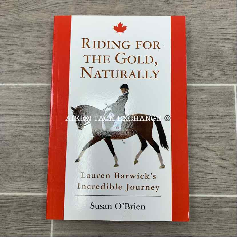 Riding for the Gold, Naturally: Lauren Barwick's Journey by Susan O'Brien