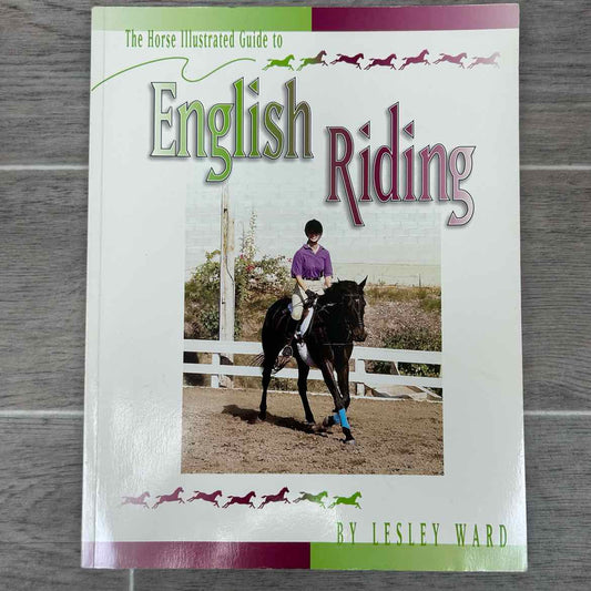 The Horse Illustrated Guide to English Riding by Lesley Ward