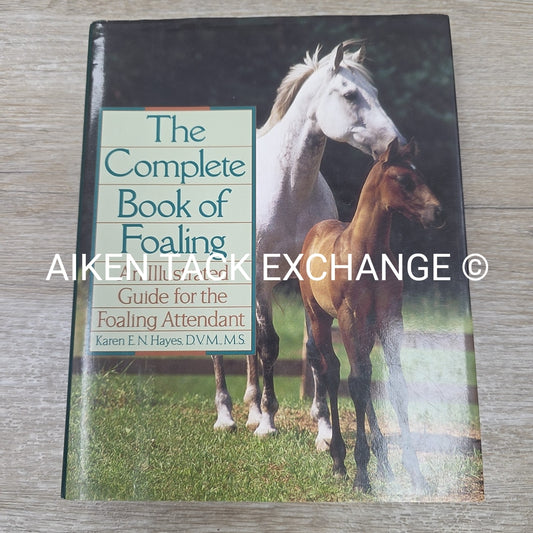 The Complete Book of Foaling by Karen E. N. Hayes, D.V.M., M.S