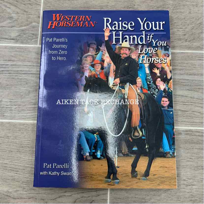 Raise Your Hand if You Love Horses: Pat Parelli's Journey from Zero to Hero