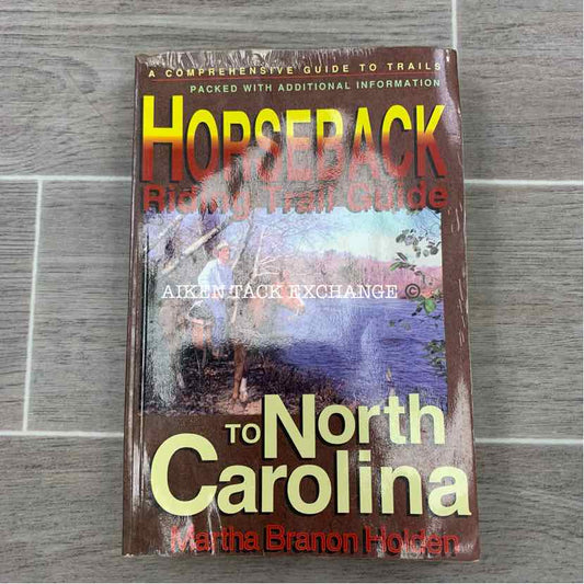 Horseback Riding Trail Guide to North Carolina by Martha Branon Holden