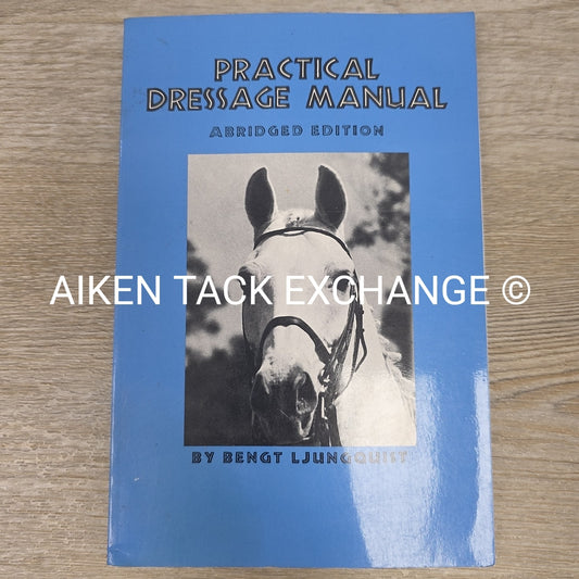 Practical Dressage Manual Abridged Edition by Bengt Ljungquist