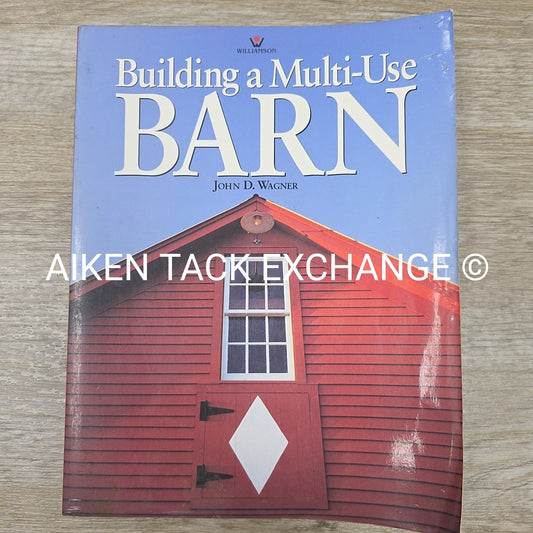 Building a Multi-Use Barn by John D. Wagner