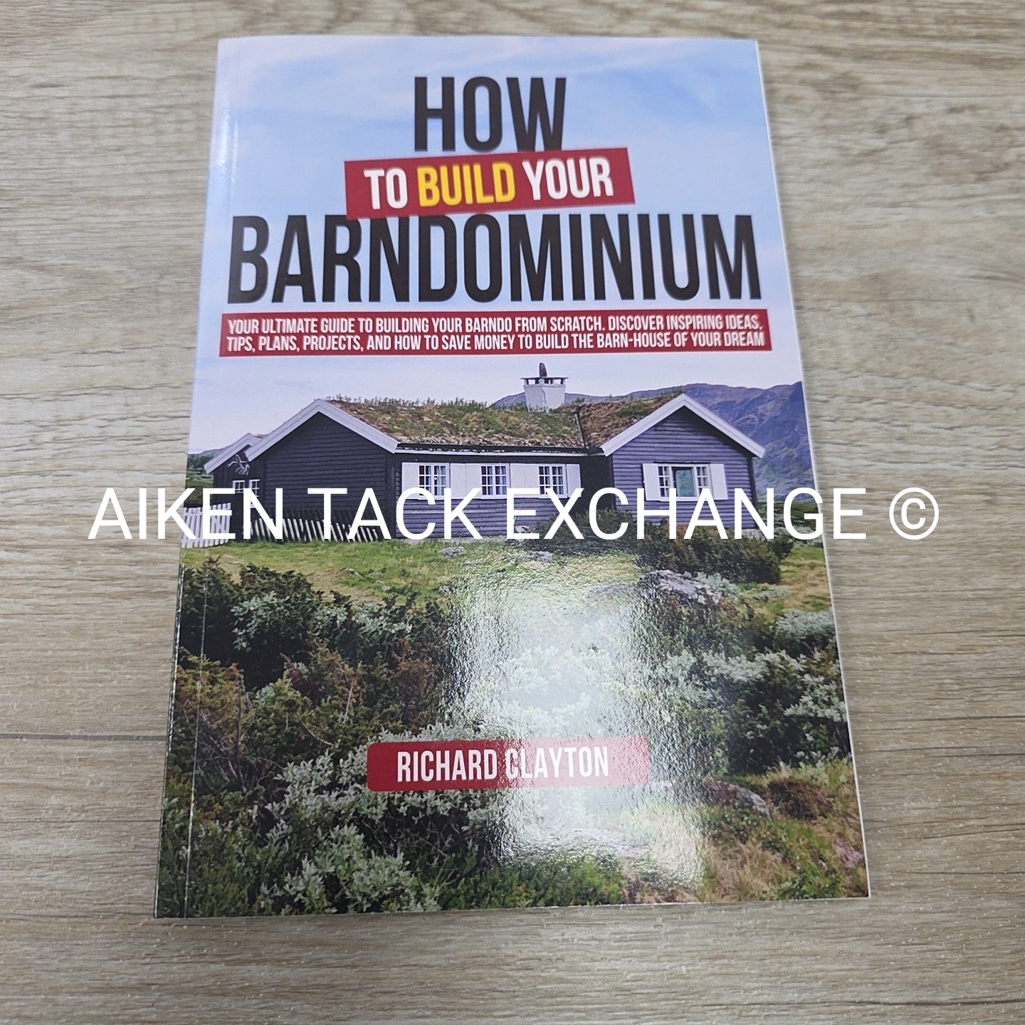 How to Build Your Barndominium by Richard Clayton