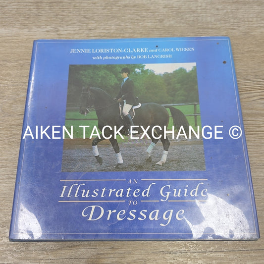 An Illustrated Guide to Dressage by Jennie Loriston-Clarke