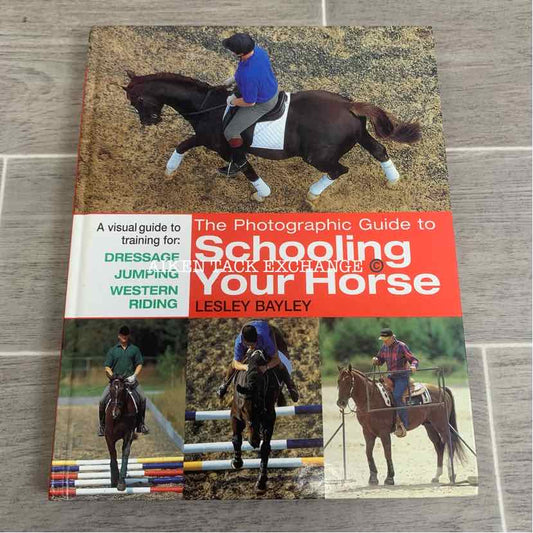 The Photographic Guide to Schooling Your Horse by Lesley Bayley