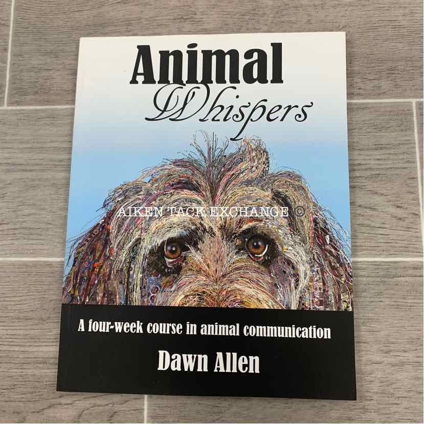 Animal Whispers: 4 Week Course in Animal Communication by Dawn Allen