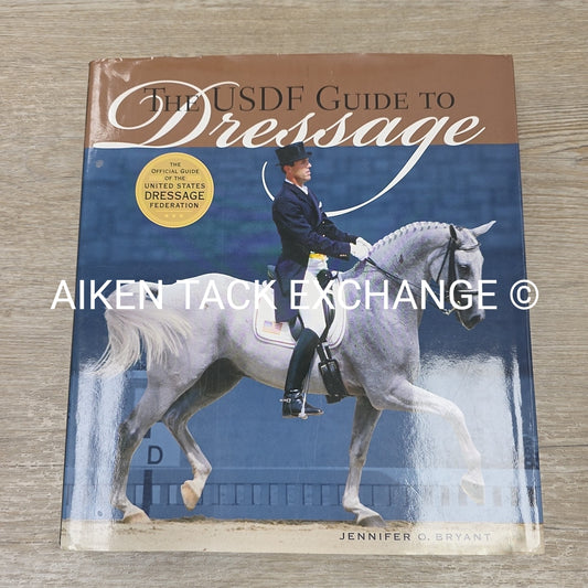 The USDF Guide to Dressage by Jennifer O. Bryant
