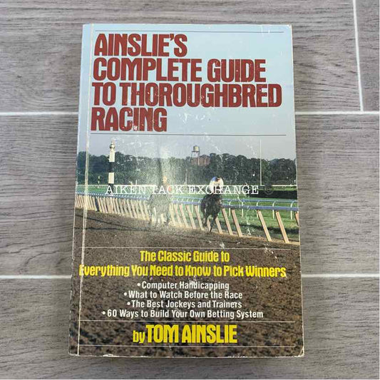 Ainslie's Complete Guide to Thoroughbred Racing by Tom Ainslie
