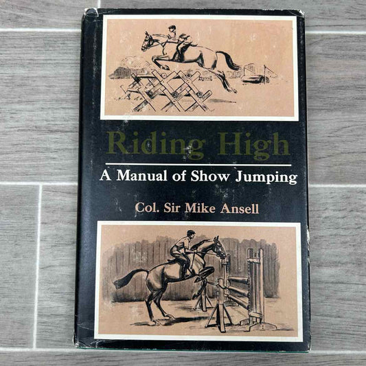 Riding High a Manual of Show Jumping by Col. Sir Mike Ansell