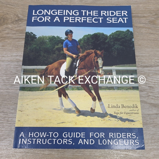 Longeing the Rider for a Perfect Seat by Linda Benedik