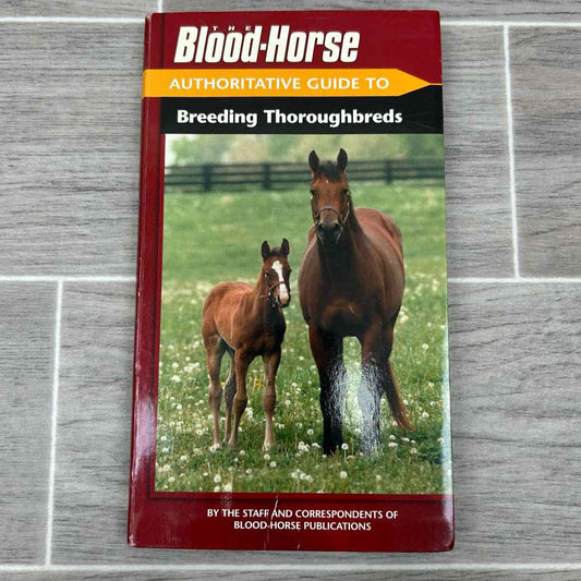 The Blood Horse Authoritative Guide to Breeding Thoroughbreds
