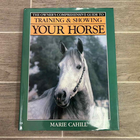 Training & Showing Your Horse by Marie Cahill