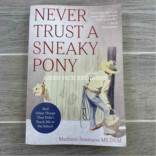 Never Trust A Sneaky Pony by Madison Seamans MS DVM