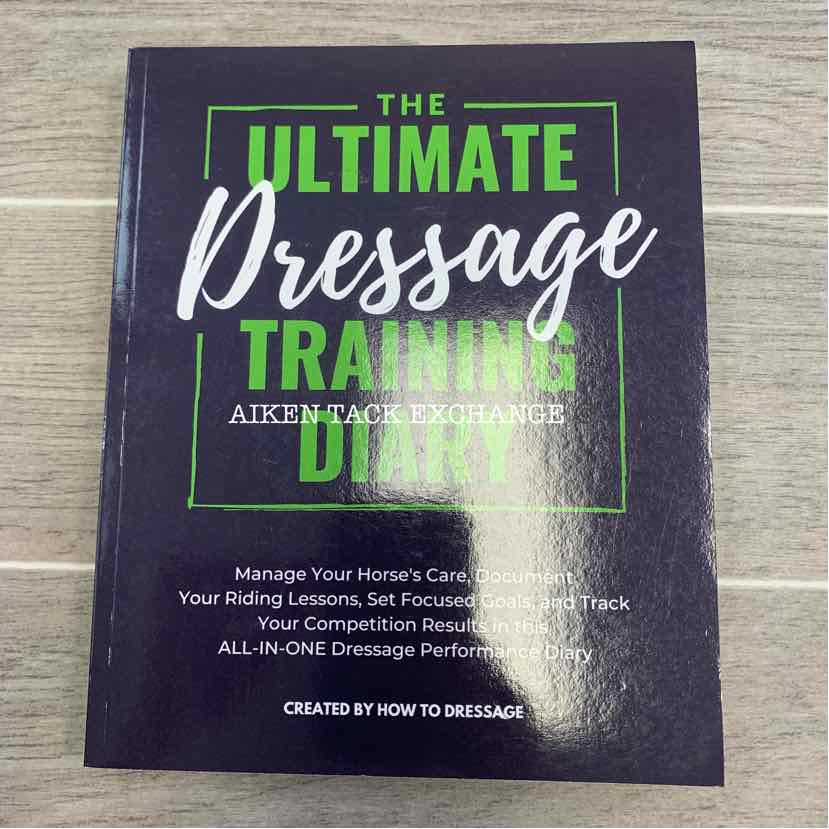 The Ultimate Dressage Training Diary by How To Dressage