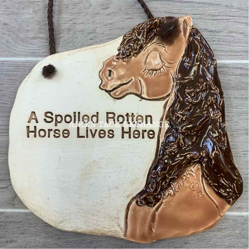 "A Spoiled Rotten Horse Lives Here" Ceramic Sign