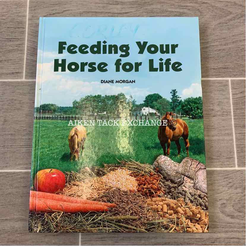 Feeding Your Horse For Life by Diane Morgan