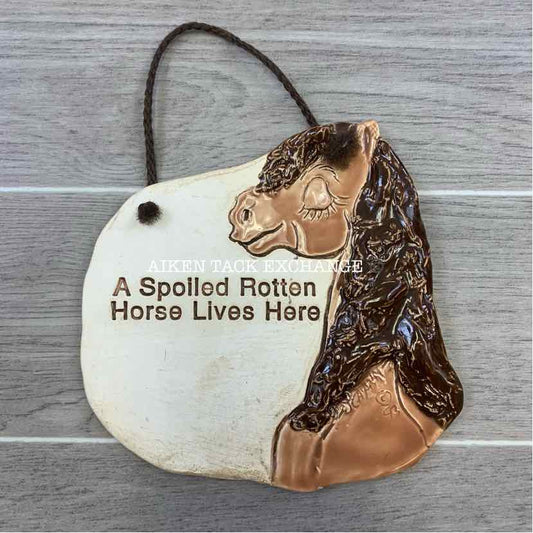 "A Spoiled Rotten Horse Lives Here" Ceramic Sign